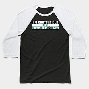 I'm Crutchfield Doing Crutchfield Things Baseball T-Shirt